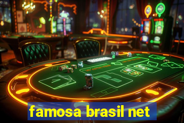 famosa brasil net